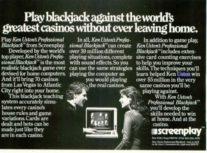 A computer magazine ad for “Ken Uston’s Professional Blackjack.” There is a man and woman looking at a personal computer running the program. The headline on the ad says, “Play blackjack against the world’s greatest casinos without ever leaving home.